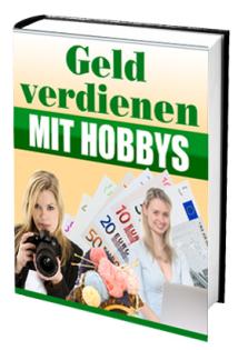 Wie kann ich am schnellsten Geld machen - mit hobbys geld verdienen - das ebook